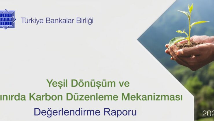 TBB Yeşil Dönüşüm ve Sınırda Karbon Düzenleme Mekanizması Değerlendirme Raporu’nu yayınladı