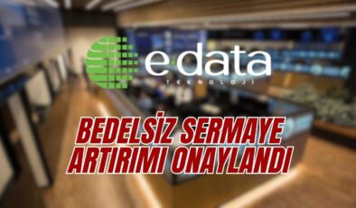 e Data Teknoloji bedelsiz sermaye artırımı 2025 ne zaman?