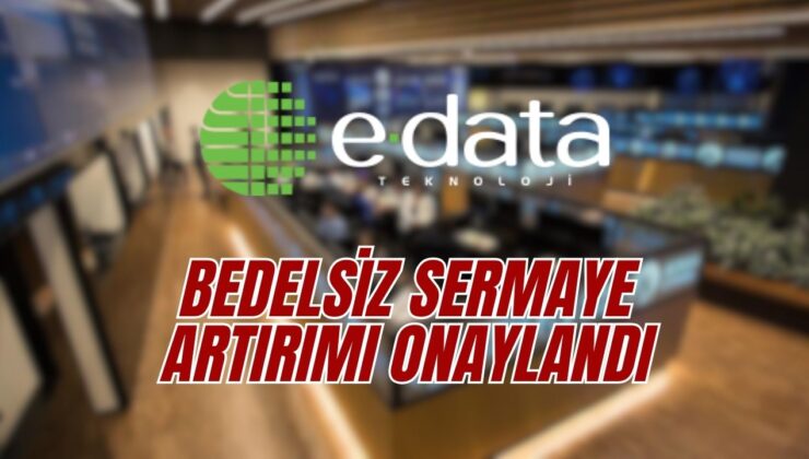 e Data Teknoloji bedelsiz sermaye artırımı 2025 ne zaman?