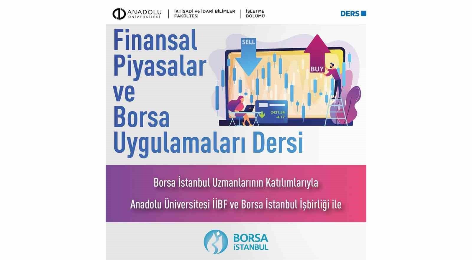 anadolu universitesi ile borsa istanbul finansal piyasalar ve borsa uygulamalari secmeli dersini acti