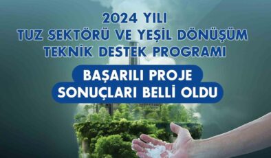 Tuz Sektörü ve Yeşil Dönüşüm Teknik Destek Programı başarılı projeleri belli oldu