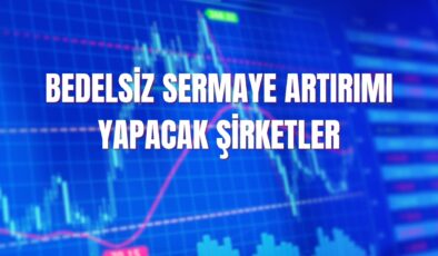 Haziran 2025 bedelsiz sermaye artırımı yapacak şirketler