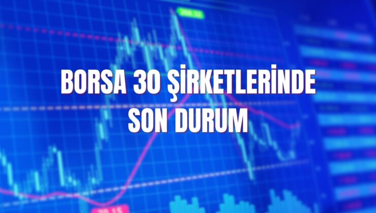 Borsa 30 şirketlerinin performansı, bilanço sonuçları ve ilk yarı kârı! Sabancı Holding, Kardemir D, TAV Havalimanları…