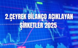 2025 2. çeyrek bilanço açıklayan şirketler! İlk yarı finansal sonuçları