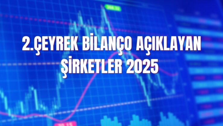 2025 2. çeyrek bilanço açıklayan şirketler! İlk yarı finansal sonuçları 1 2025 2. çeyrek bilanço açıklayan şirketler! İlk yarı finansal sonuçları
