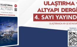 Ulaştırma ve Altyapı Dergisi’nin 4. sayısı bilim dünyasıyla buluştu