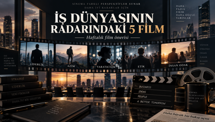 İş dünyasının radarındaki 5 film