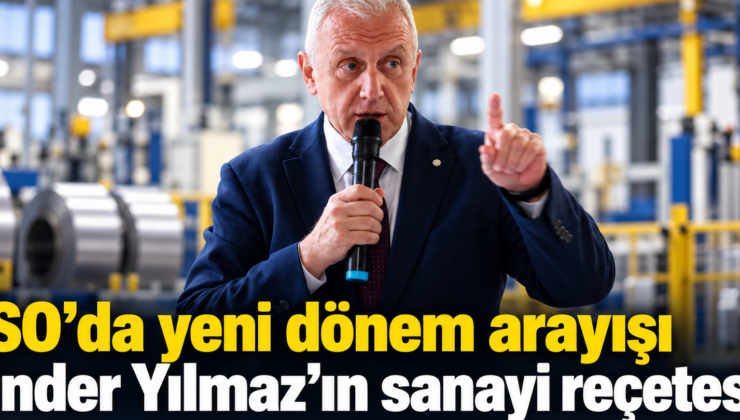 İSO’da yeni dönem arayışı: Ender Yılmaz’ın sanayi reçetesi