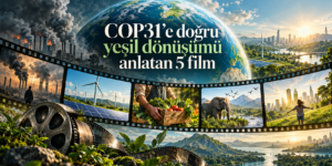 COP31’e doğru yeşil dönüşümü anlatan 5 film