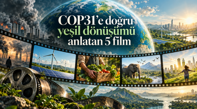 COP31’e doğru yeşil dönüşümü anlatan 5 film