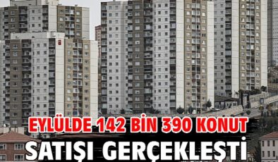 Eylül ayında 142 bin 390 konut satıldı: İlk el satışlar arttı, ikinci el geriledi