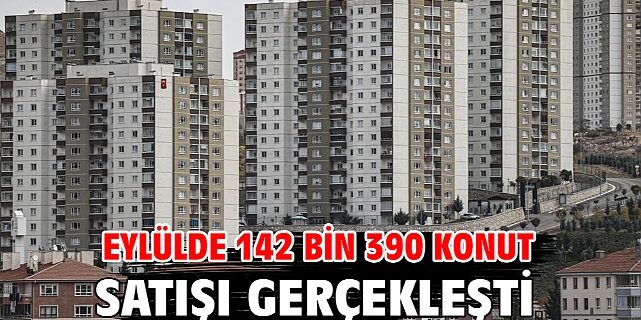 Eylül ayında 142 bin 390 konut satıldı: İlk el satışlar arttı, ikinci el geriledi